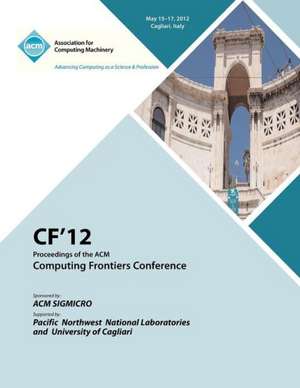 Cf 12 Proceedings of the ACM Computing Frontiers Conference de Cf 12 Proceedings Committee