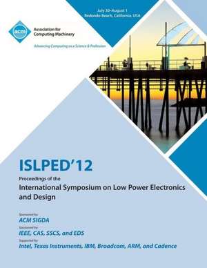 Islped 12 Proceedings of the International Symposium on Low Power Electronics and Design de Islped 12 Conference Committee