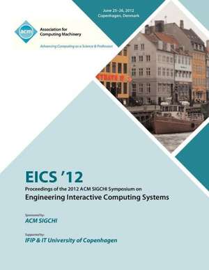 Eics 12 Proceedings of the 2012 ACM SIGCHI Symposium on Engineering Interactive Computing Systems de Eics 12 Proceedings Committee