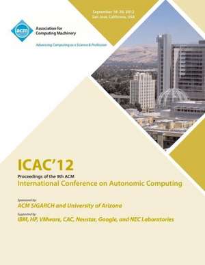 Icac 12 Proceedings of the 9th ACM International Conference on Autonomic Computing de Icac 12 Conference Committee