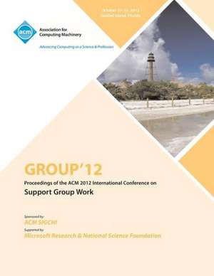 Group 12 Proceedings of the ACM 2012 International Conference on Support Group Work de Group 12 Conference Committee