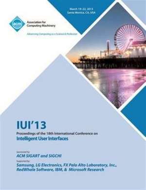 Iui 13 Proceedings of the 18th International Conference on Intelligent User Interfaces de Iui 13 Conference Committee