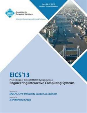 Eics 13 Proceedings of the ACM SIGCHI Symposium on Engineering Interactive Computing Systems de Eics 13 Conference Committee