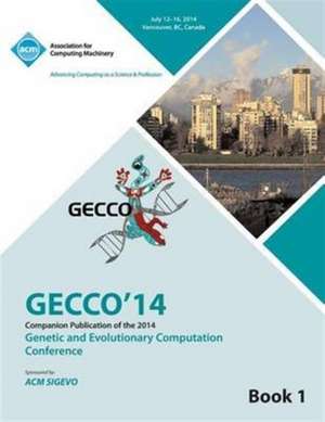 Companion Gecco 14 Vol 1- Genetic and Evolutionary Computing Conference de Gecco 14 Conference Committee