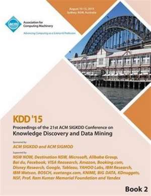 KDD 15 21st ACM SIGKDD International Conference on Knowledge Discovery and Data Mining Vol 2 de Kdd 15 Conference Committee