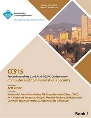 CCS 15 22nd ACM Conference on Computer and Communication Security Vol1 de Ccs 15 Conference Committee