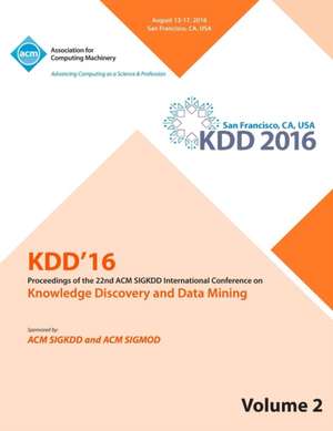 KDD 16 22nd International Conference on Knowledge Discovery and Data Mining Vol 2 de Kdd 16 Conference Committee