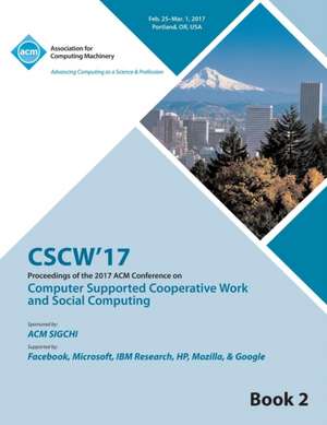 CSCW 17 Computer Supported Cooperative Work and Social Computing Vol 2 de Cscw 17 Conference Committee