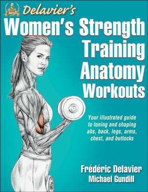 Delavier`s Women`s Strength Training Anatomy Workouts de Frederic Delavier