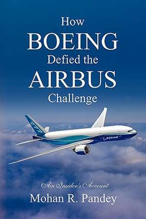 How Boeing Defied the Airbus Challenge de Mohan R. Pandey