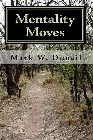 Mentality Moves de Mark W. Duncil