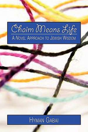 Chaim Means Life de Hyman Gabai