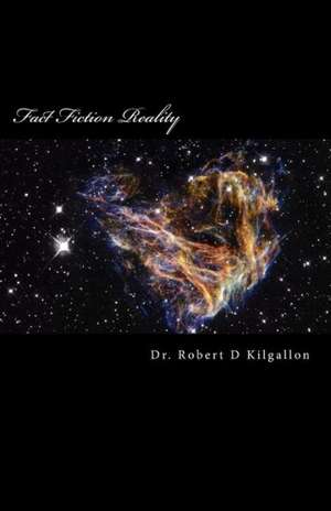 Fact Fiction Reality: Part One de Robert D. Kilgallon