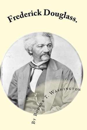 Frederick Douglass. de Booker T. Washington