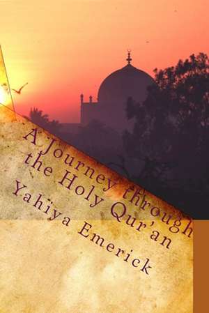 A Journey Through the Holy Qur'an de Yahiya Emerick