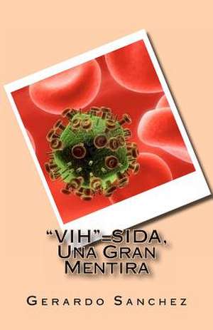 Vih=sida, Una Gran Mentira de Sanchez, Gerardo