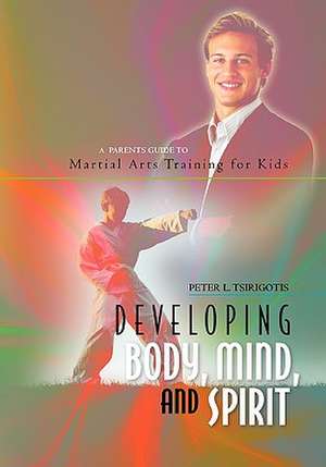 Developing Body, Mind, and Spirit de Peter L. Tsirigotis