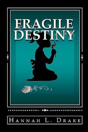 Fragile Destiny de Hannah L. Drake