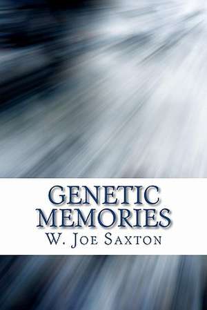 Genetic Memories de W. Joe Saxton