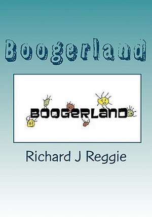 Boogerland de Richard J. Reggie