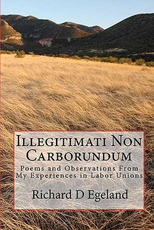 Illegitimati Non Carborundum de Richard D. Egeland