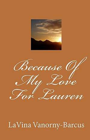 Because of My Love for Lauren de Lavina Vanorny-Barcus