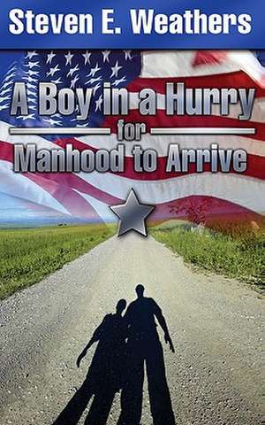 A Boy in a Hurry for Manhood to Arrive de Steven E. Weathers