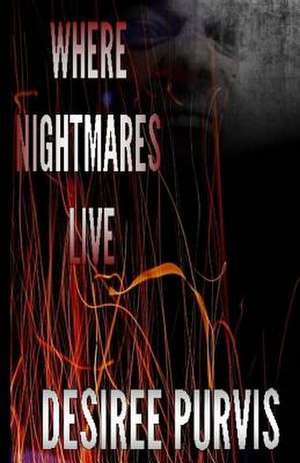 Where Nightmares Live de Desiree Purvis