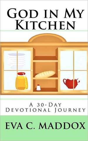 God in My Kitchen de Eva C. Maddox