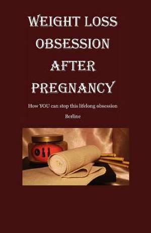 Weight Loss Obsession After Pregnancy de Berline