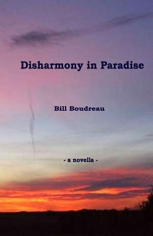 Disharmony in Paradise de Bill Boudreau