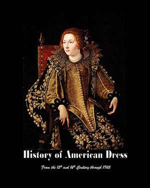 History of American Dress from the 15th and 16th Century Through 1965 de Frances S. Howell