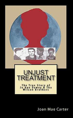 Unjust Treatment de Joan Mae Carter