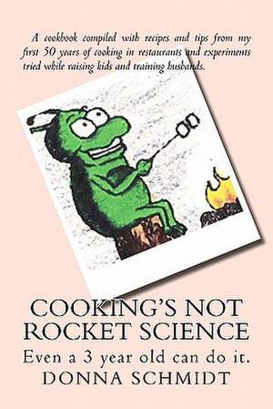 Cooking's Not Rocket Science de Donna Schmidt