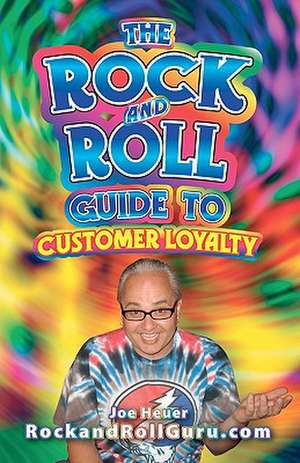 The Rock and Roll Guide to Customer Loyalty de Joe Heuer