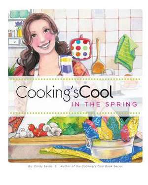 Cooking's Cool in the Spring de Cindy Sardo