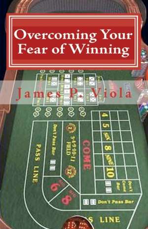 Overcoming Your Fear of Winning de James P. Viola