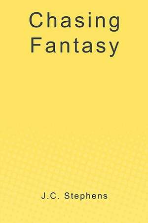 Chasing Fantasy de J. C. Stephens