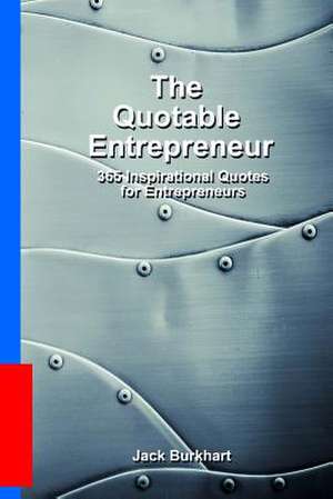 The Quotable Entrepreneur de Jack Burkhart