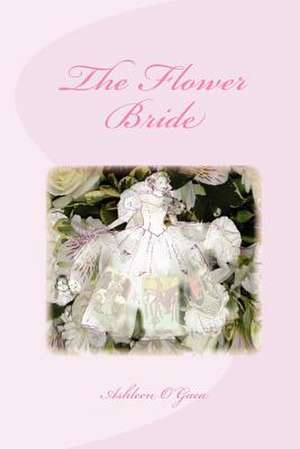 The Flower Bride de Ashleen O'Gaea