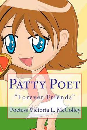 Patty Poet: Forever Friends de Poetess Victoria L. McColley