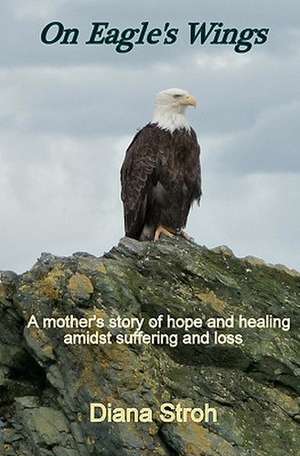 On Eagle's Wings de Diana Stroh