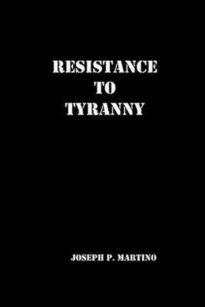 Resistance to Tyranny de Joseph P. Martino