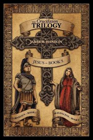 The Crucifixion Trilogy de James M. Handlin