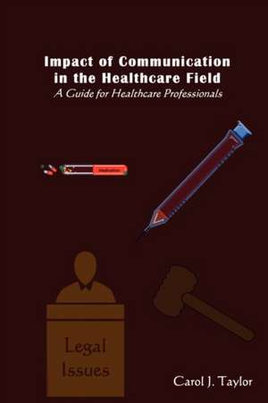 Impact of Communication in the Healthcare Field de Carol J. Taylor