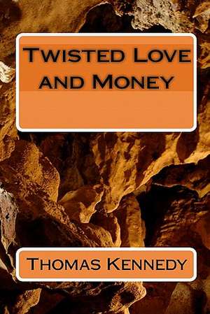 Twisted Love and Money de Thomas Kennedy