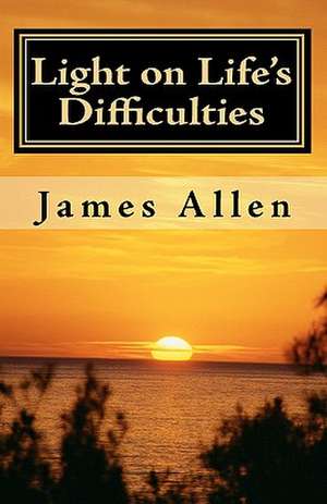 Light on Life's Difficulties de James Allen