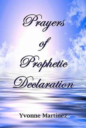 Prayers of Prophetic Declaration de Yvonne Martinez