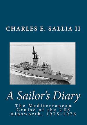 A Sailor's Diary de Charles E. Sallia II