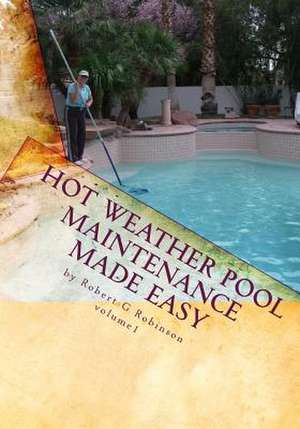 Hot Weather Pool Maintenance Made Easy de Robert G. Robinson